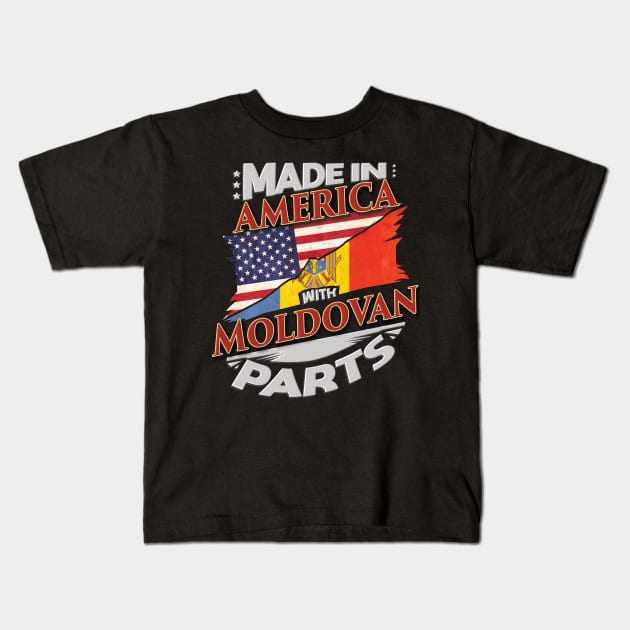 Made In America With Moldovan Parts - Gift for Moldovan From Moldova Kids T-Shirt by Country Flags